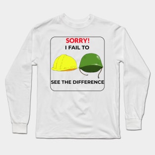 Sorry! I fail to see the difference Long Sleeve T-Shirt